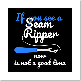 If You See A Seam Ripper Now Is Not A Good Time Posters and Art